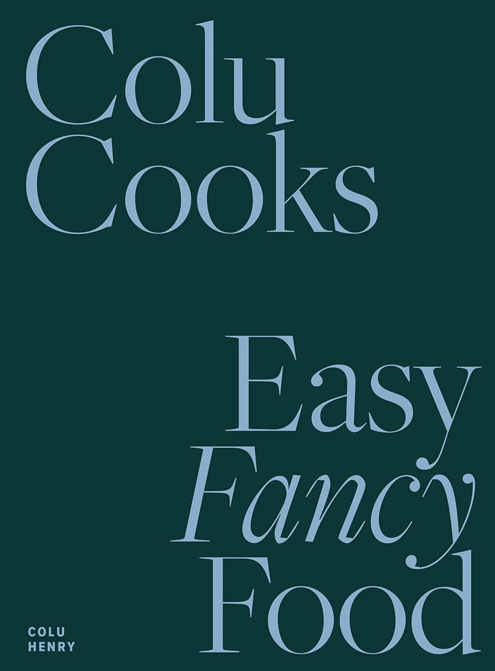 Colu Cooks: Easy Fancy Food