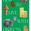 How to Live with Objects