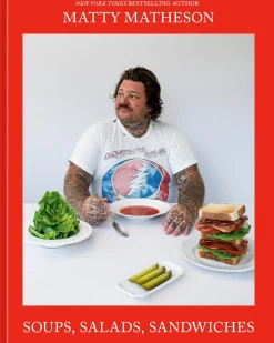 Matty Matheson: Soups, Salads, Sandwiches: A Cookbook