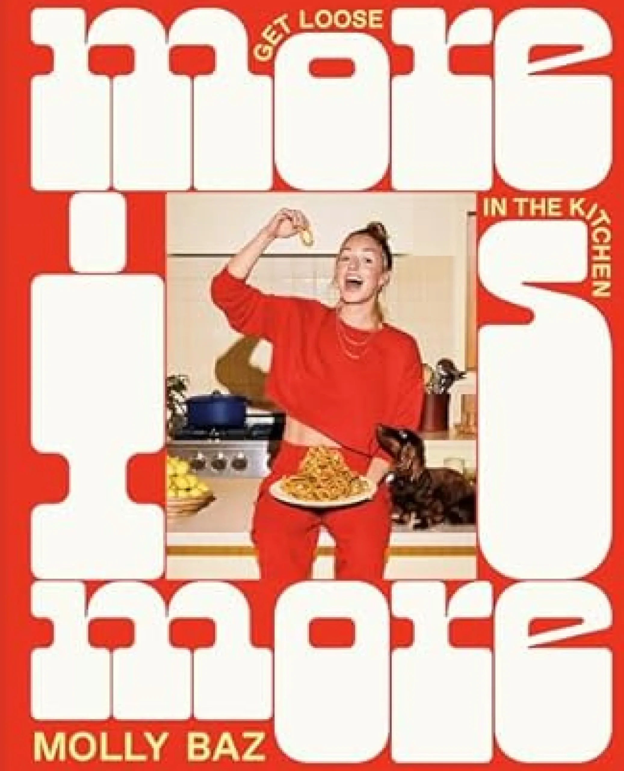 More is More: Get Loose in the Kitchen